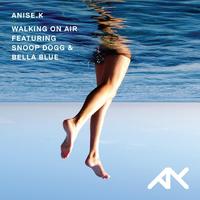 Anise K feat. Bella Blue - Walking On Air